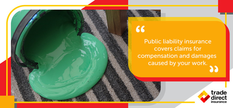 Public liability insurance covers claims for compensation and damages caused by your work