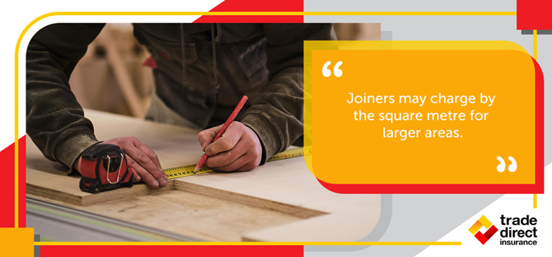 Joiners may charge by the square metre for larger areas